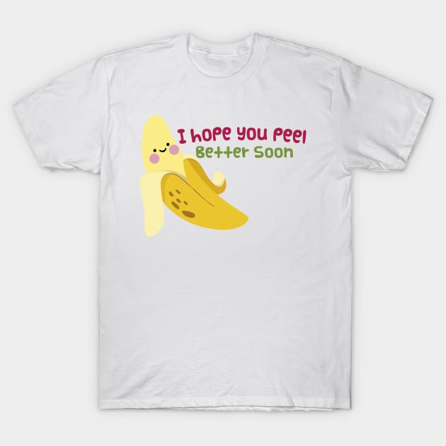 I Hope You Peel Better Soon T-Shirt by Phorase